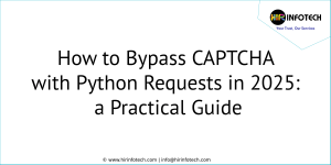 How to Bypass CAPTCHA with Python Requests in 2025: A Practical Guide