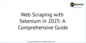 Web Scraping with Selenium in 2025: A Comprehensive Guide
