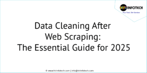 Data Cleaning After Web Scraping: The Essential Guide for 2025