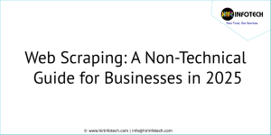 Web Scraping: A Non-Technical Guide for Businesses in 2025