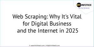 Web Scraping: Why It’s Vital for Digital Business and the Internet in 2025