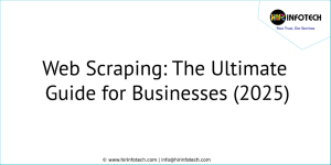 Web Scraping: The Ultimate Guide for Businesses (2025)